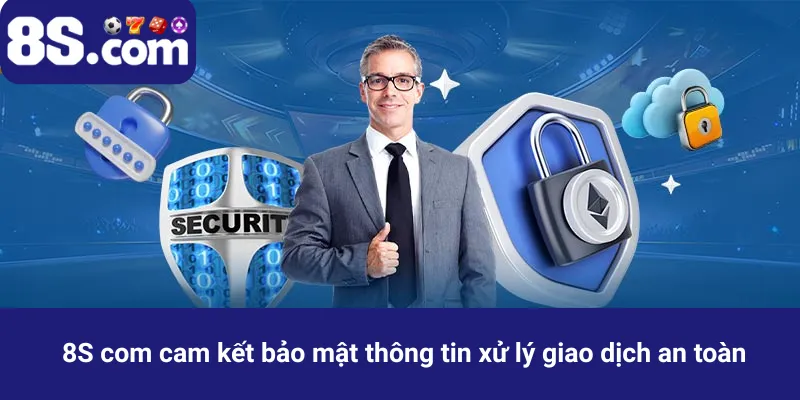 8S com cam kết bảo mật thông tin xử lý giao dịch an toàn
