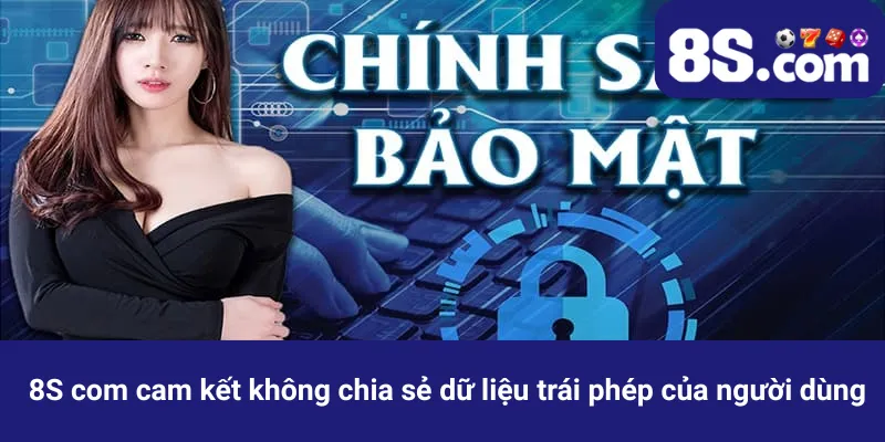 8S com cam kết không chia sẻ dữ liệu trái phép của người dùng