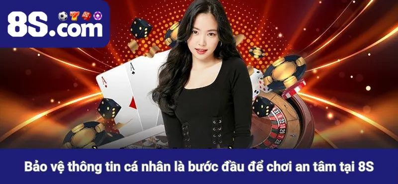 Bảo vệ thông tin cá nhân là bước đầu để chơi an tâm tại 8S