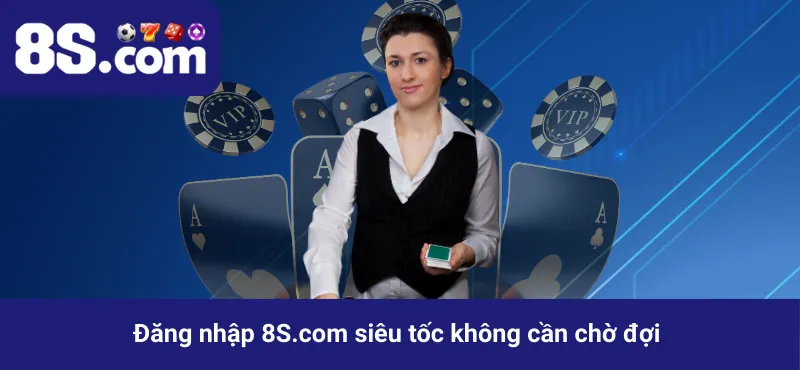 Đăng nhập 8S.com siêu tốc không cần chờ đợi
