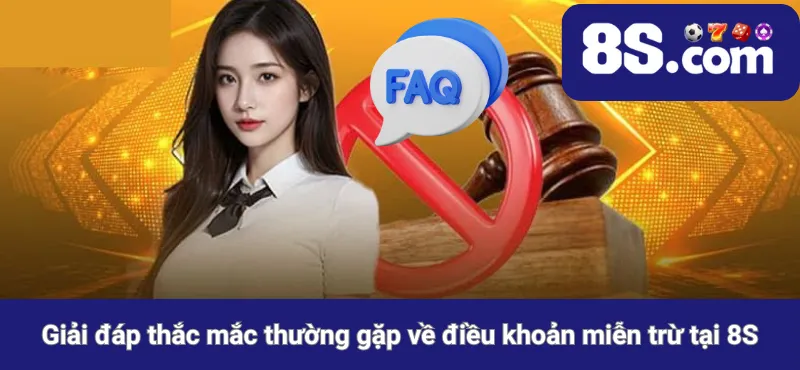 Giải đáp thắc mắc thường gặp về điều khoản miễn trừ tại 8S