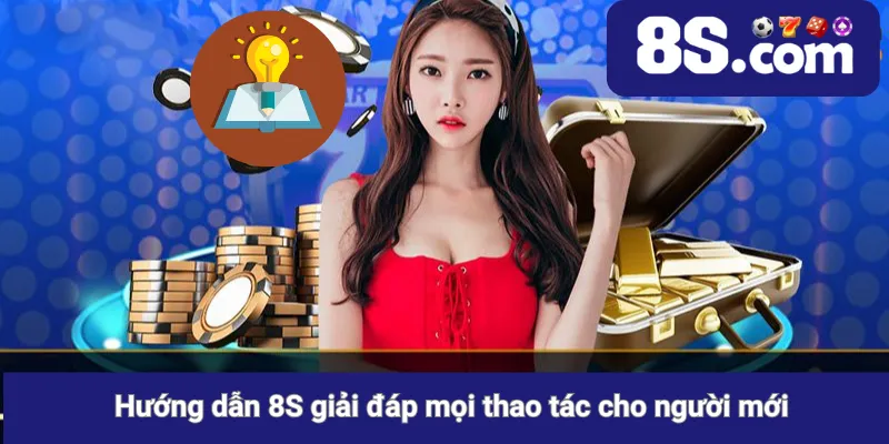 Hướng dẫn 8S giải đáp mọi thao tác cho người mới