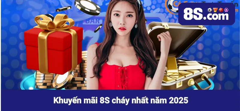 Khuyến mãi 8S cháy nhất năm 2025