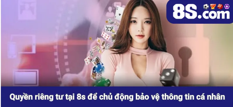 Quyền riêng tư tại 8s để chủ động bảo vệ thông tin cá nhân