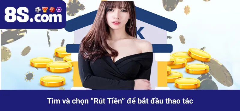 Tìm và chọn “Rút Tiền” để bắt đầu thao tác