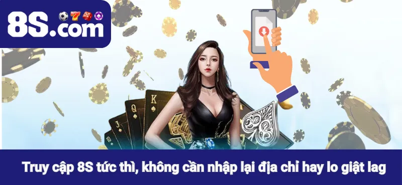 Truy cập 8S tức thì, không cần nhập lại địa chỉ hay lo giật lag