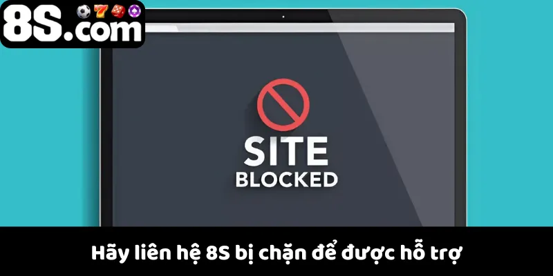 Hãy liên hệ 8S bị chặn để được hỗ trợ