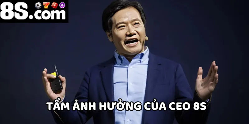 CEO 8S có tầm ảnh hưởng không nhỏ trên thị trường cá cược