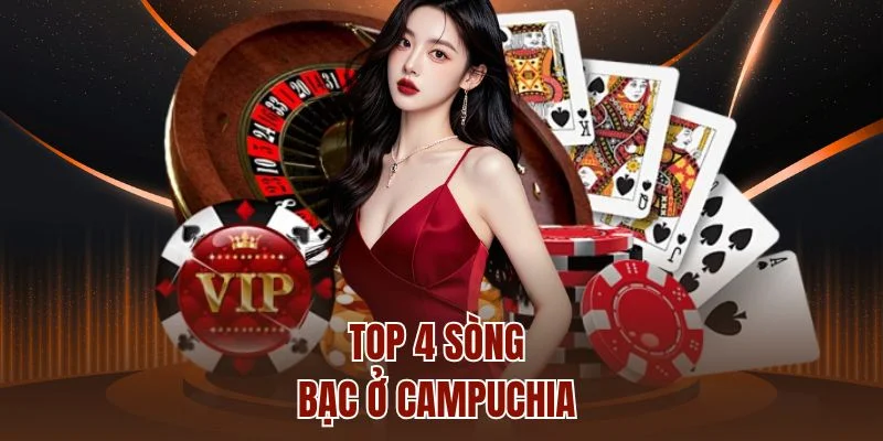 Top 4 sòng bạc ở Campuchia 