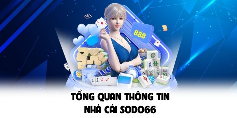 Tổng quan thông tin nhà cái SODO66